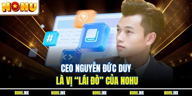 CEO Nguyễn Đức Duy là vị “lái đò” của NOHU