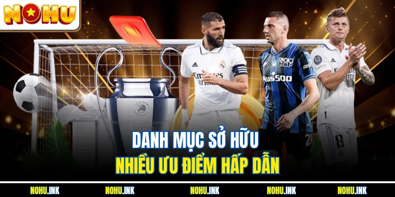 Danh mục sở hữu nhiều ưu điểm hấp dẫn
