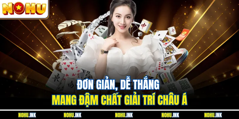 Đơn giản, dễ thắng, mang đậm chất giải trí châu Á