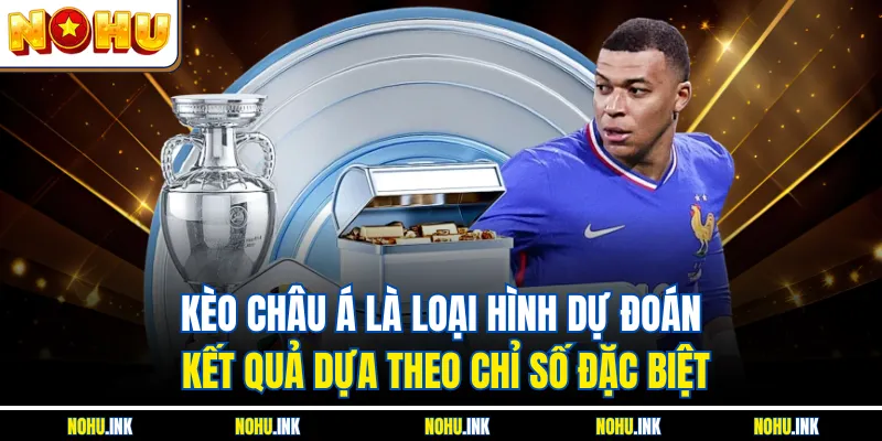 Kèo châu Á là loại hình dự đoán kết quả dựa theo chỉ số đặc biệt