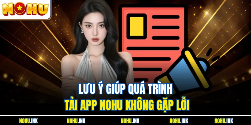 Lưu ý giúp quá trình tải app NOHU không gặp lỗi