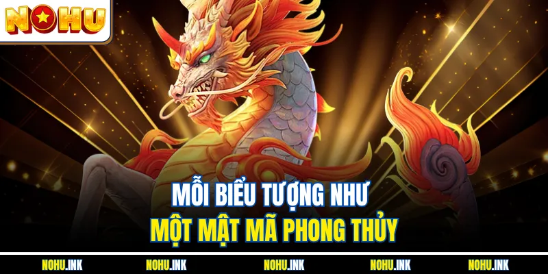 Mỗi biểu tượng như một mật mã phong thủy