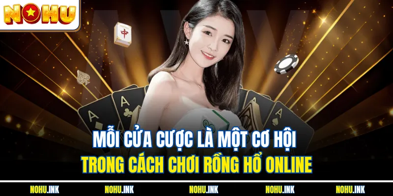 Mỗi cửa cược là một cơ hội trong cách chơi Rồng Hổ online