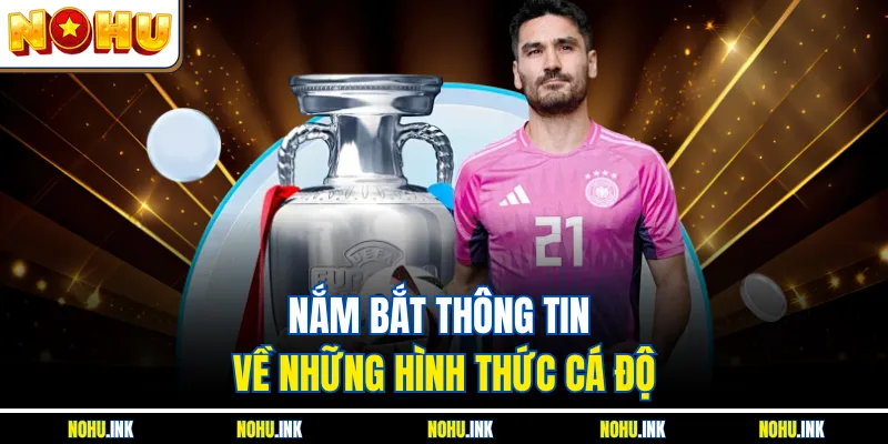Nắm bắt thông tin về những hình thức cá độ