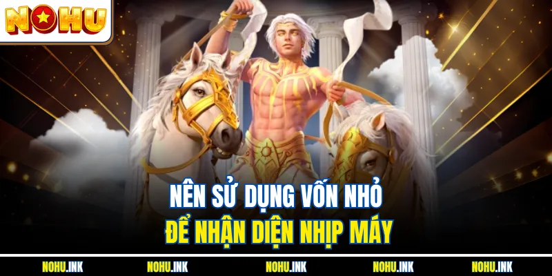 Nên sử dụng vốn nhỏ để nhận diện nhịp máy