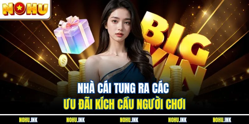 Nhà cái tung ra các ưu đãi kích cầu người chơi