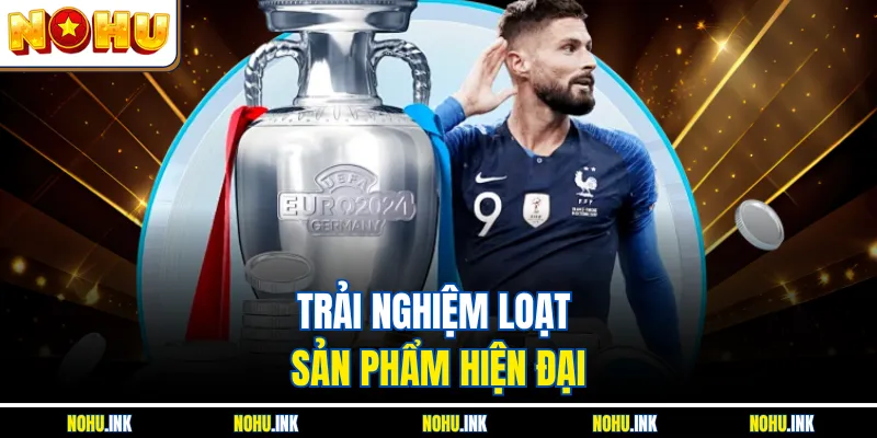 Trải nghiệm loạt sản phẩm hiện đại