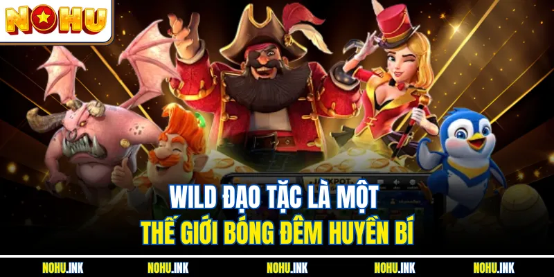 Wild đạo tặc là một thế giới bóng đêm huyền bí
